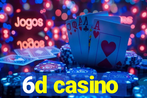 6d casino